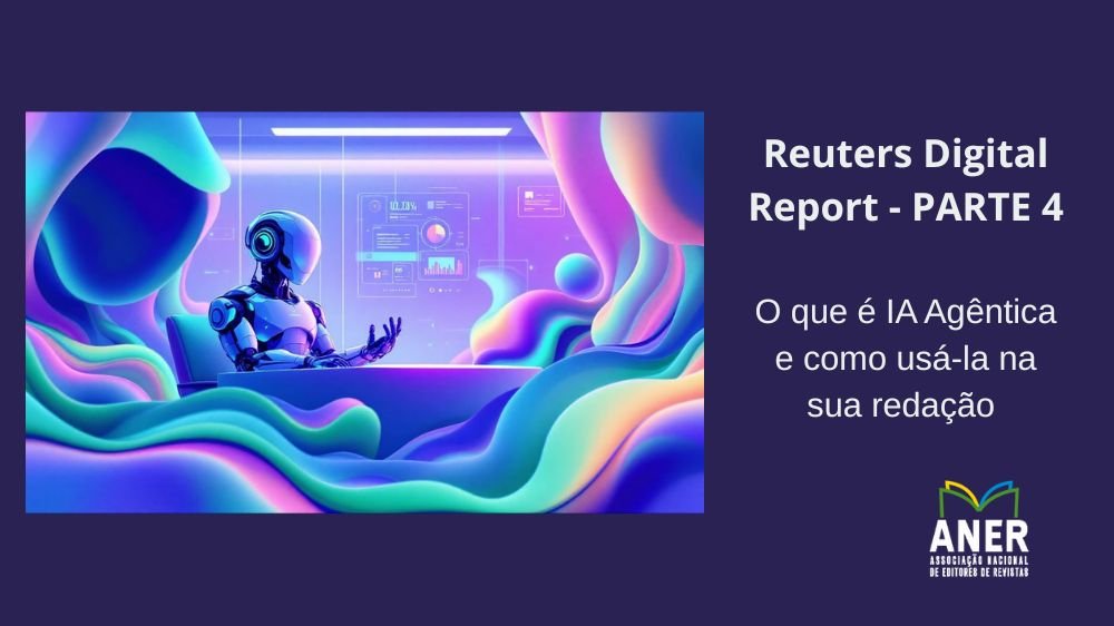 Banner IA Agêntica como usar na sua redação relatorio reuters 2026 Reuters digital report 2026